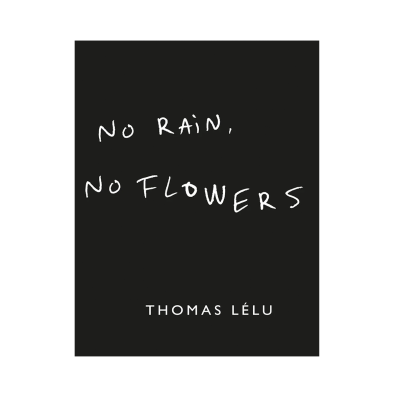 No Rain, No Flowers – Thomas Lélu — Narrativa de Espaços